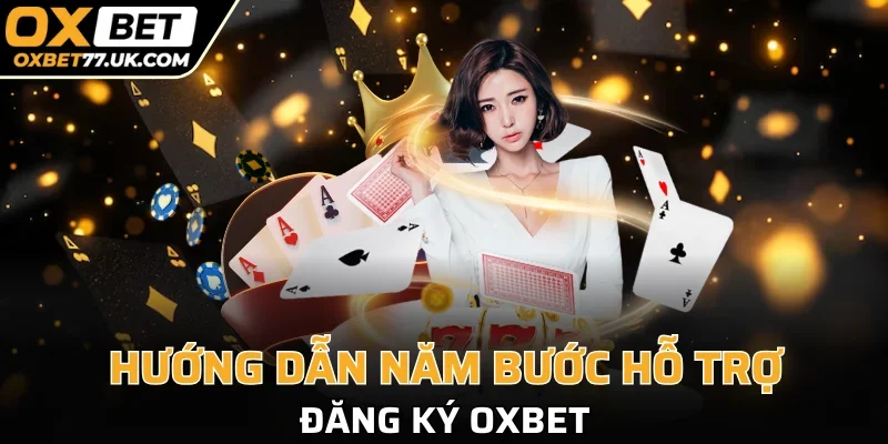 Các bước đăng ký OXBET dễ như trở bàn tay 