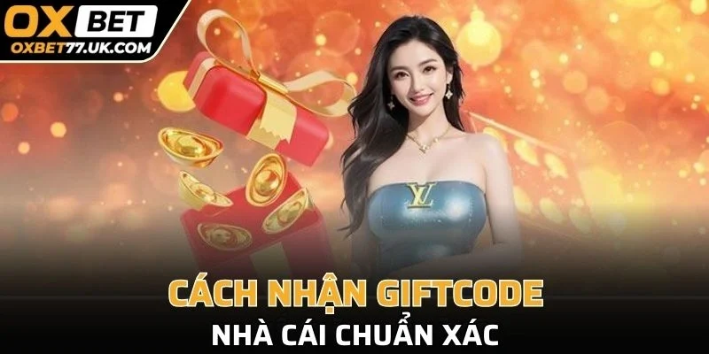 Cách nhận Giftcode nhà cái chuẩn xác 