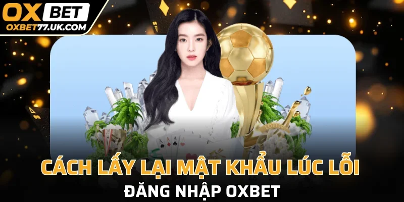 Hướng dẫn xử lý lấy lại mật khẩu khi log in 